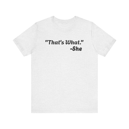 That's What She Said!   Unisex Jersey Tee - Casual Statement T-Shirt for Everyday Wear