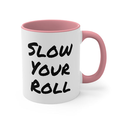 Slow Your Roll  Accent Coffee Mug, 11oz