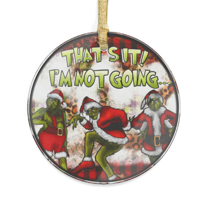 That's It I'm Not Going!  Grinch Acrylic Ornaments