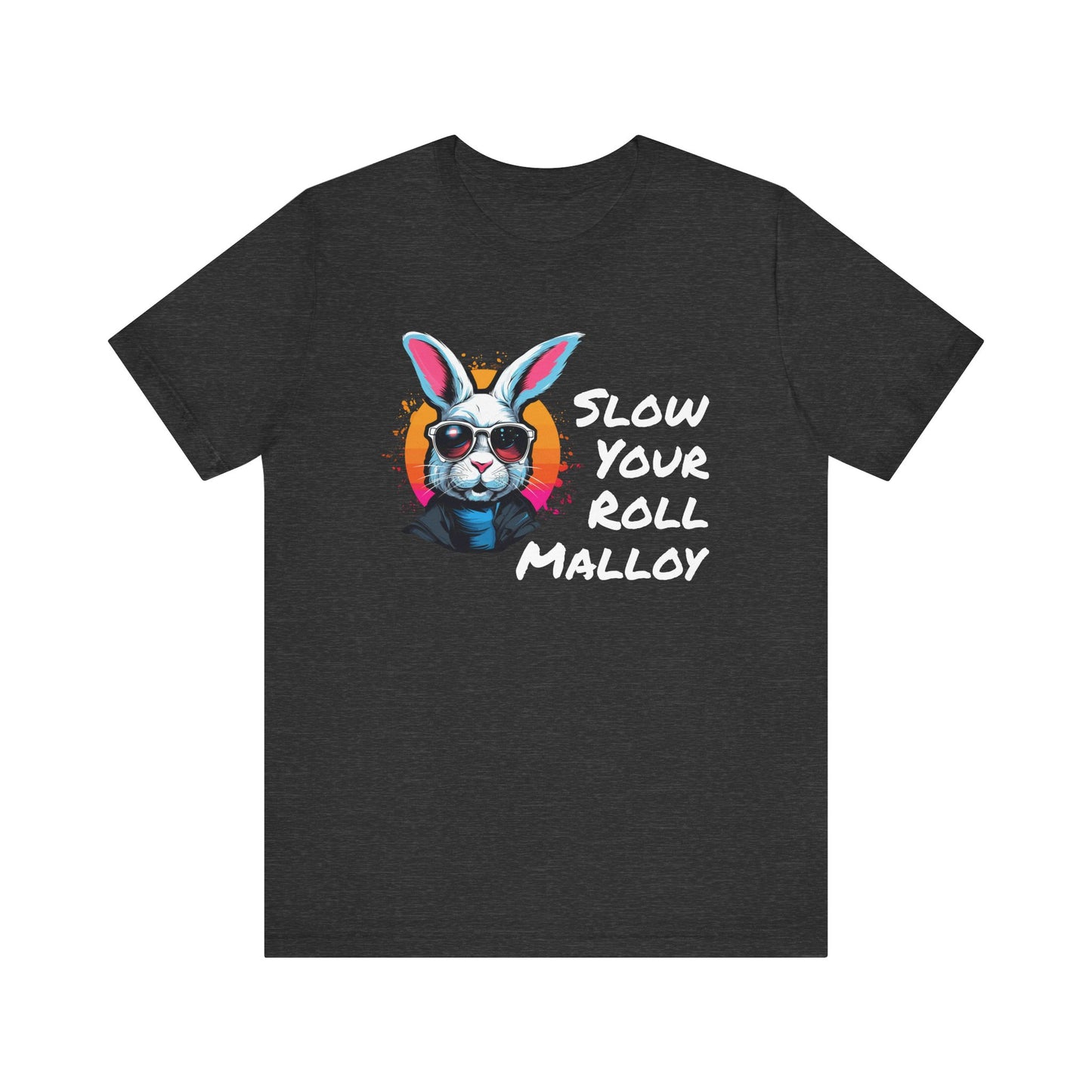 Slow your Roll Malloy  Unisex Jersey Short Sleeve Tee