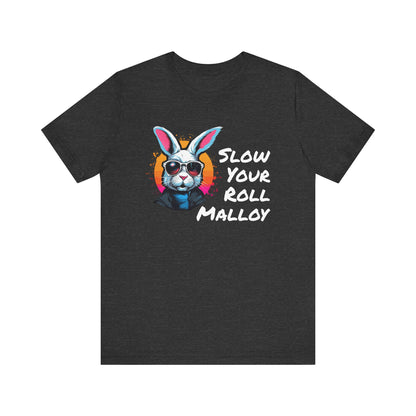 Slow your Roll Malloy  Unisex Jersey Short Sleeve Tee