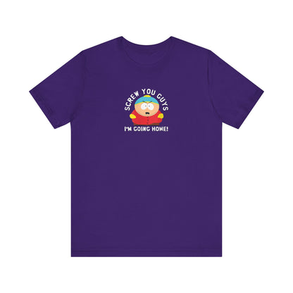 Screw You Guys I'm Going Home!  Unisex Jersey Short Sleeve Tee