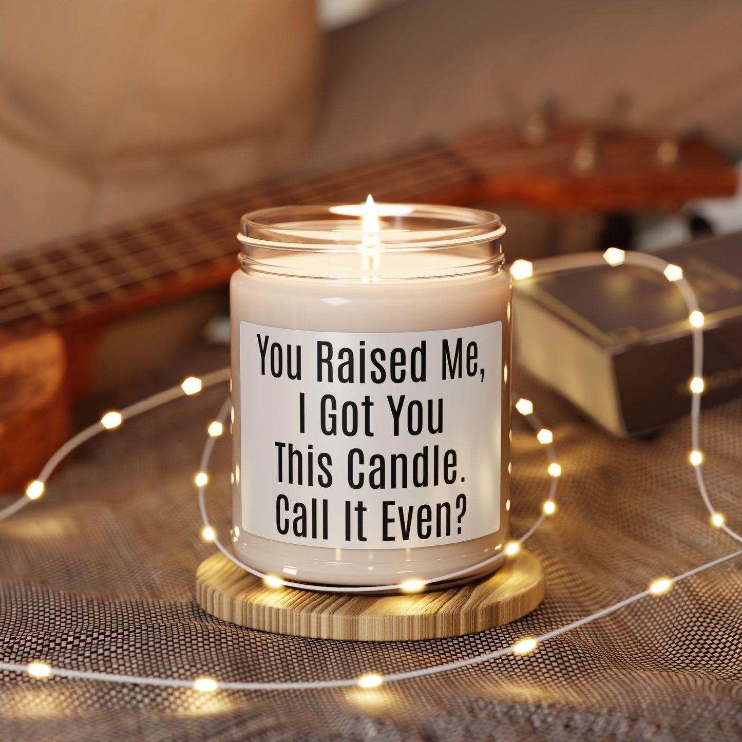 Funny Sentimental Candle – “You Raised Me, I Got You This Candle. Call It Even?” 9oz Soy