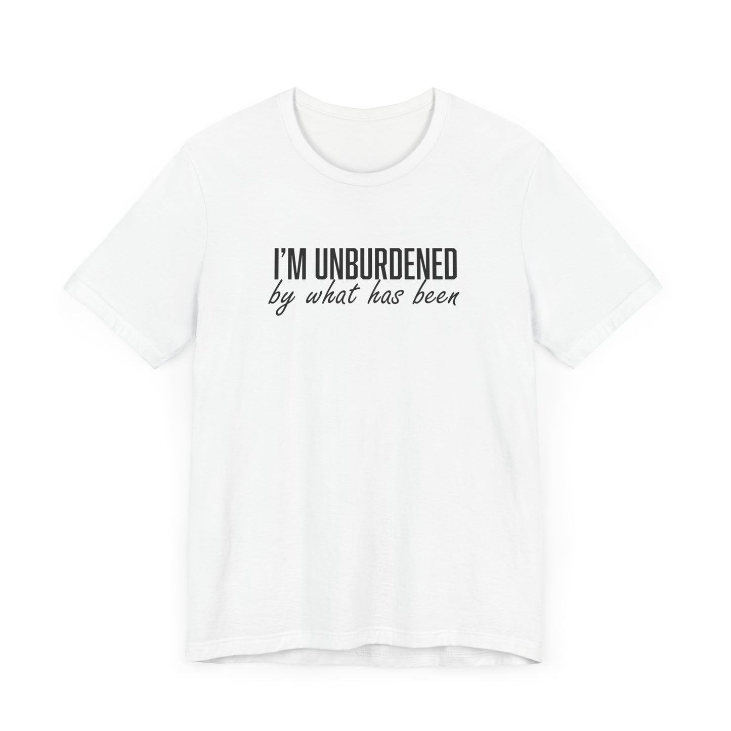 I'm Unburdened by What Has Been  Unisex Jersey Short Sleeve Tee