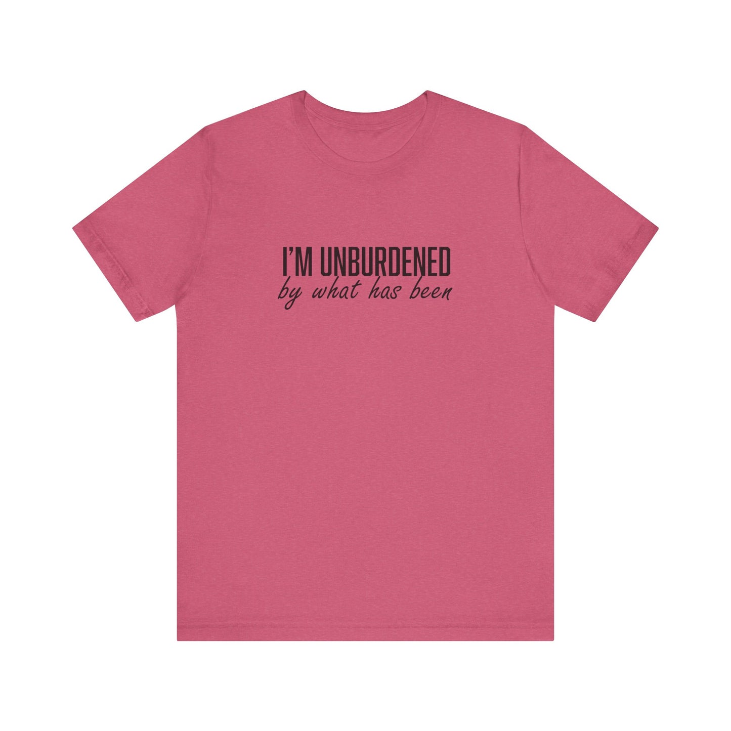 I'm Unburdened by What Has Been  Unisex Jersey Short Sleeve Tee